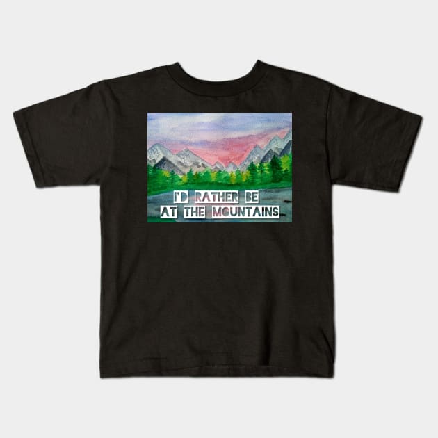 I'd rather be at the Mountains Kids T-Shirt by GroovyArt